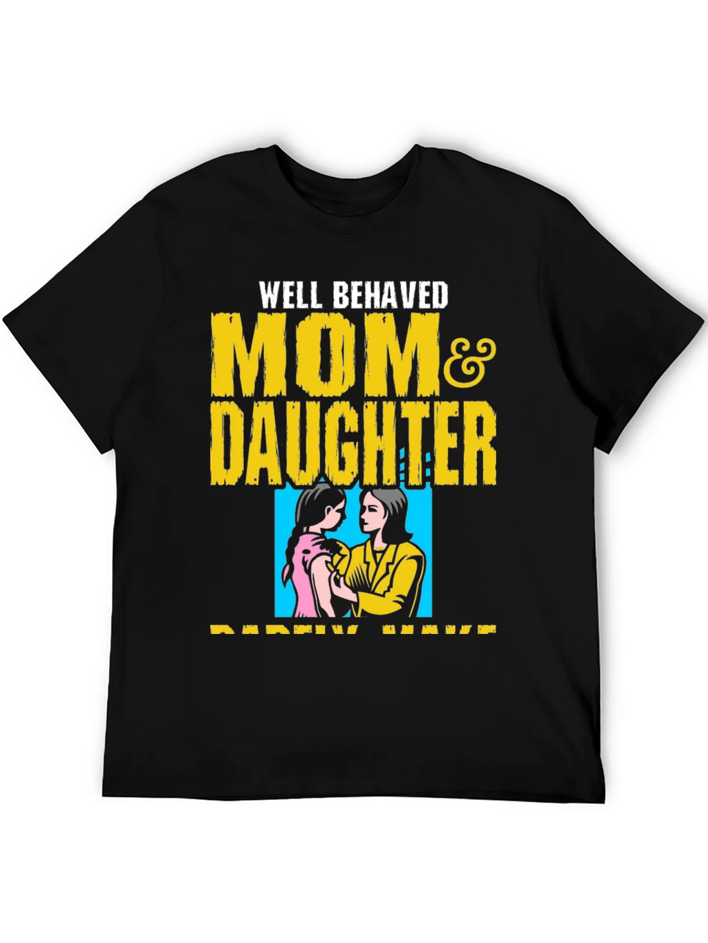 Well Behaved Mom & Daughter T-Shirt product image 3