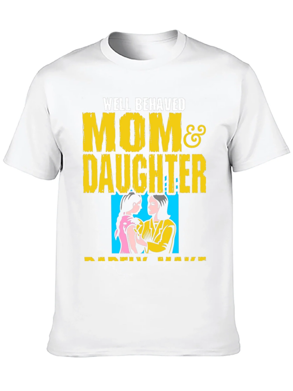 Well Behaved Mom & Daughter T-Shirt product image 7